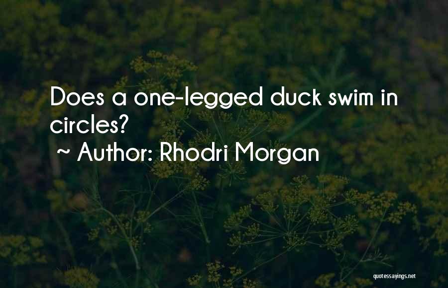 Rhodri Morgan Quotes: Does A One-legged Duck Swim In Circles?