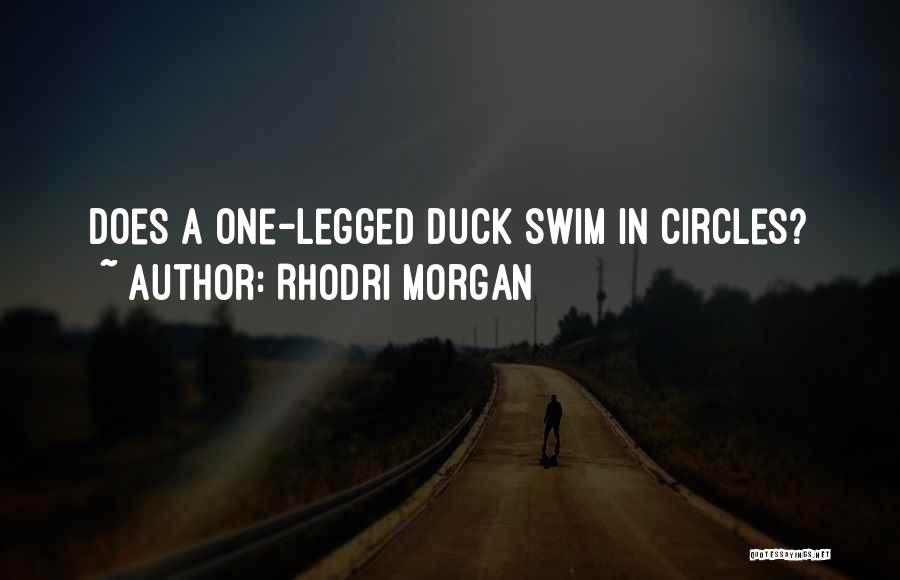 Rhodri Morgan Quotes: Does A One-legged Duck Swim In Circles?
