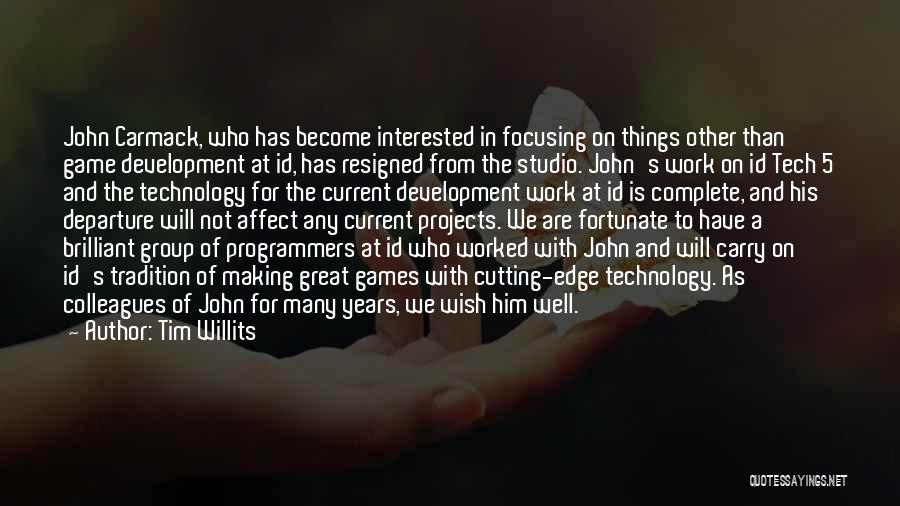 Tim Willits Quotes: John Carmack, Who Has Become Interested In Focusing On Things Other Than Game Development At Id, Has Resigned From The