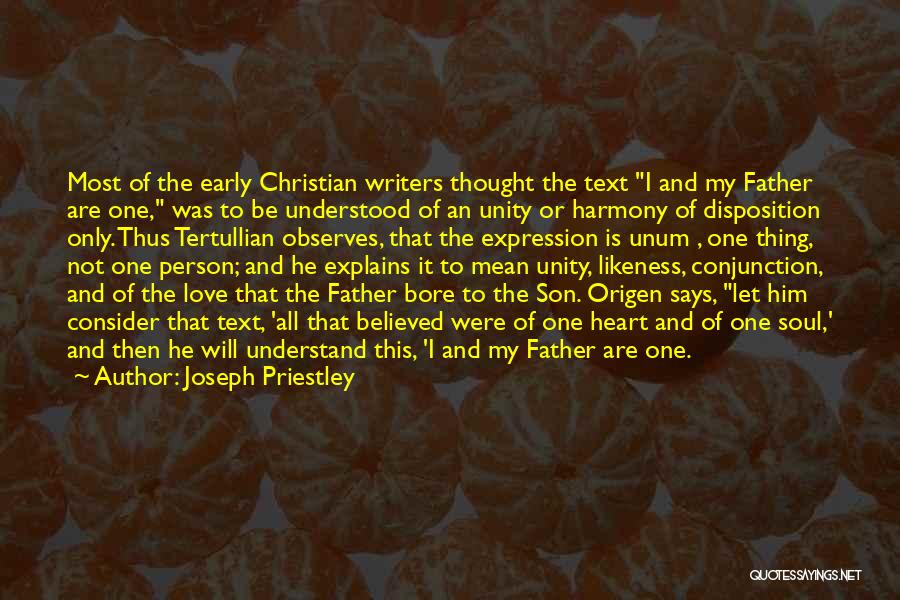 Joseph Priestley Quotes: Most Of The Early Christian Writers Thought The Text I And My Father Are One, Was To Be Understood Of