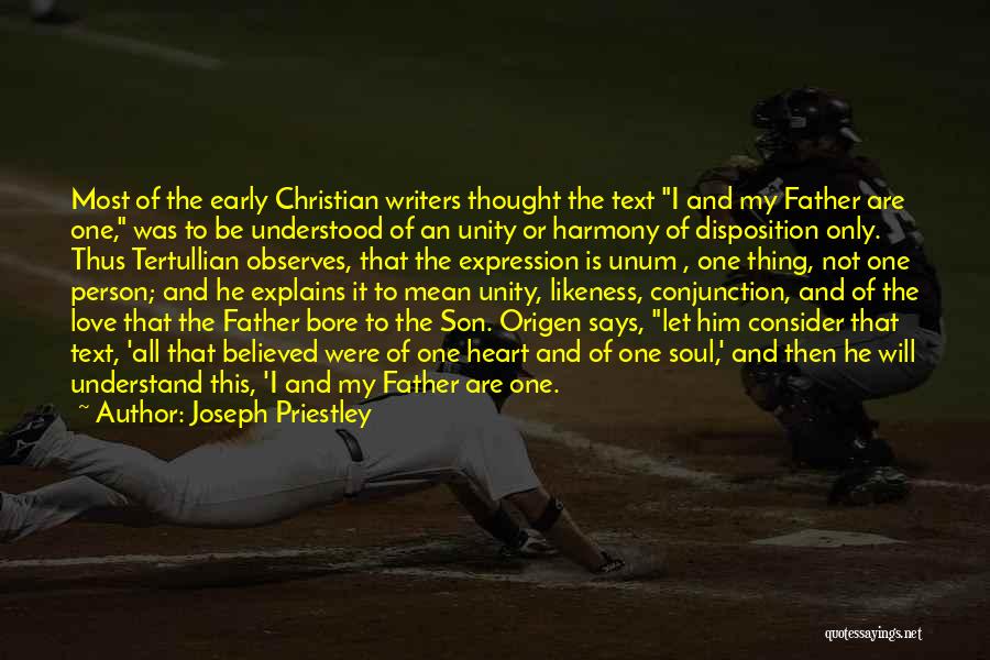 Joseph Priestley Quotes: Most Of The Early Christian Writers Thought The Text I And My Father Are One, Was To Be Understood Of