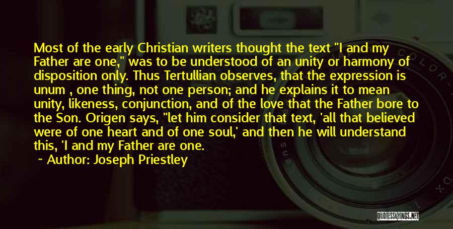 Joseph Priestley Quotes: Most Of The Early Christian Writers Thought The Text I And My Father Are One, Was To Be Understood Of