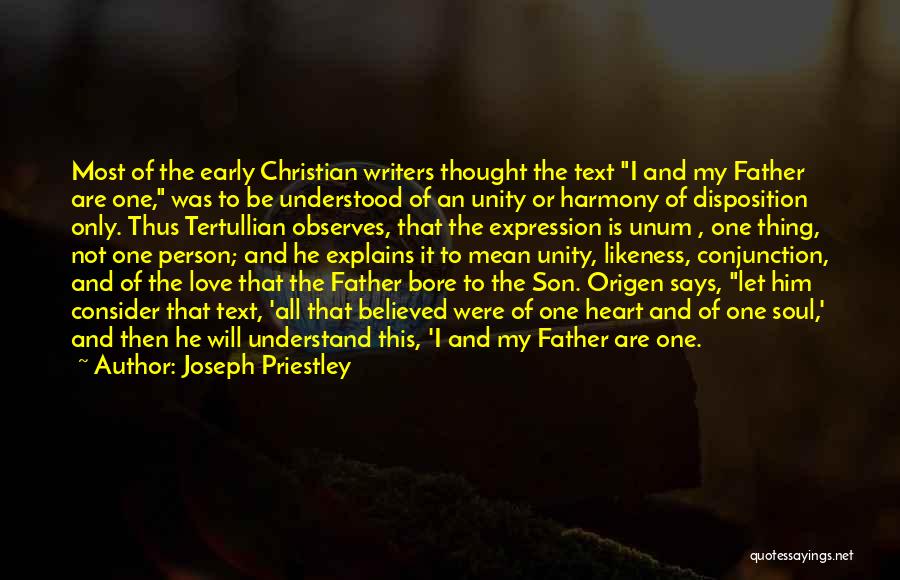 Joseph Priestley Quotes: Most Of The Early Christian Writers Thought The Text I And My Father Are One, Was To Be Understood Of