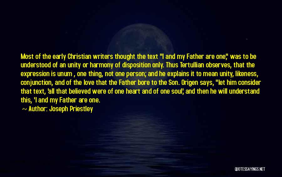 Joseph Priestley Quotes: Most Of The Early Christian Writers Thought The Text I And My Father Are One, Was To Be Understood Of