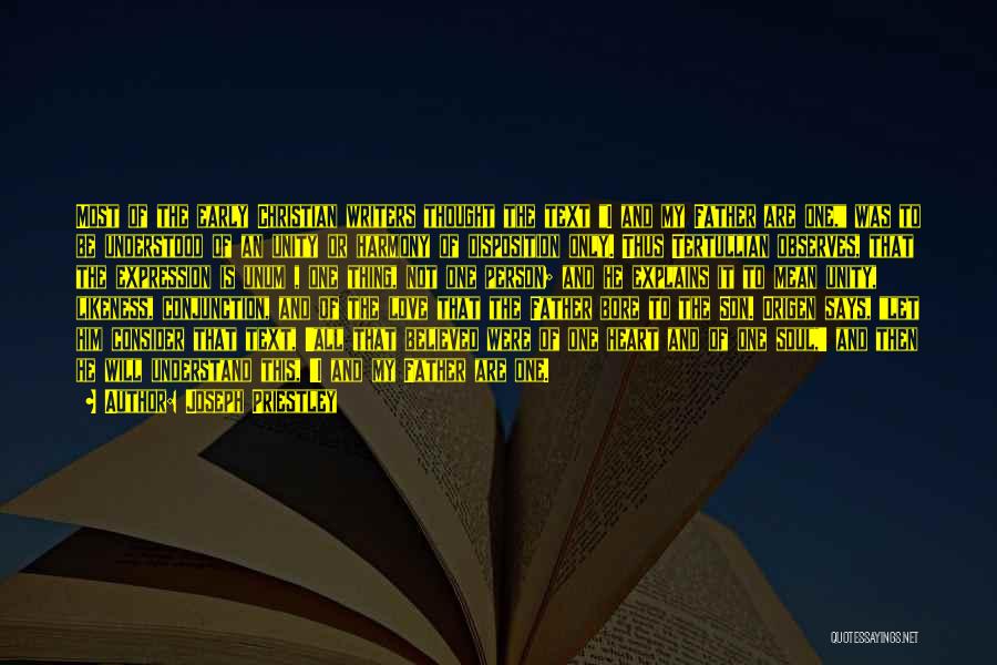 Joseph Priestley Quotes: Most Of The Early Christian Writers Thought The Text I And My Father Are One, Was To Be Understood Of