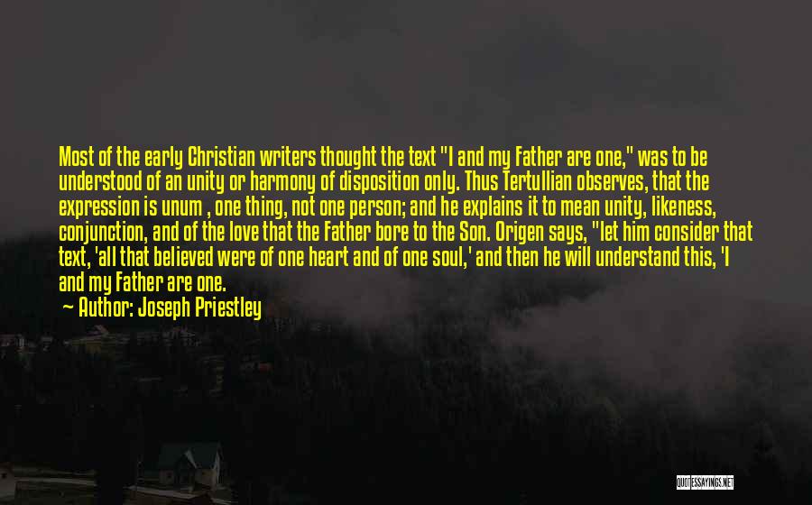Joseph Priestley Quotes: Most Of The Early Christian Writers Thought The Text I And My Father Are One, Was To Be Understood Of