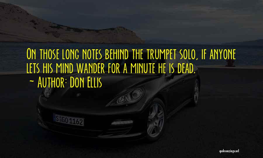 Don Ellis Quotes: On Those Long Notes Behind The Trumpet Solo, If Anyone Lets His Mind Wander For A Minute He Is Dead.