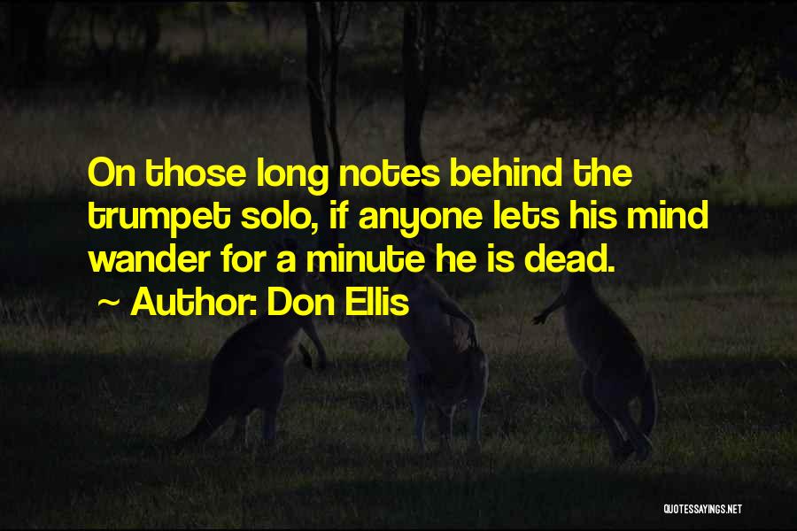 Don Ellis Quotes: On Those Long Notes Behind The Trumpet Solo, If Anyone Lets His Mind Wander For A Minute He Is Dead.