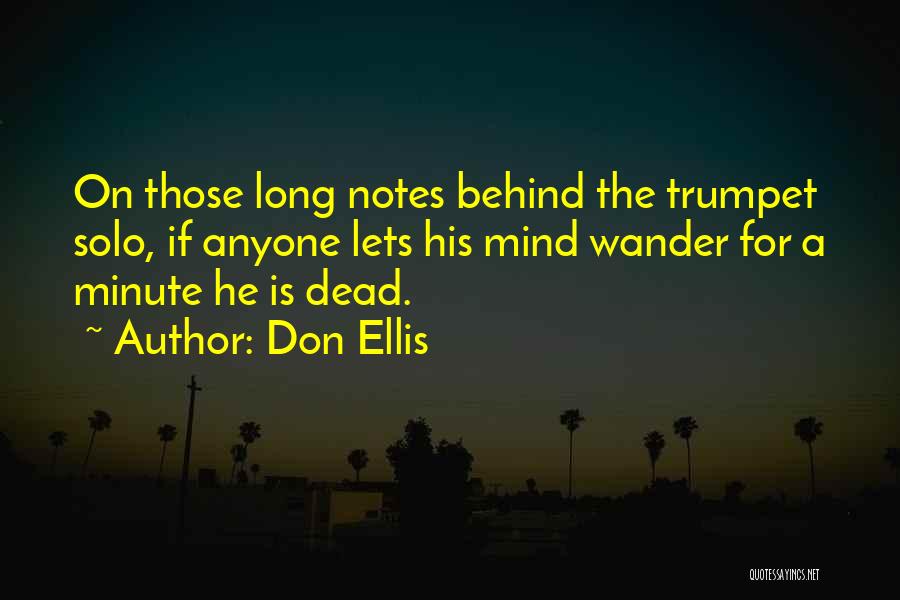 Don Ellis Quotes: On Those Long Notes Behind The Trumpet Solo, If Anyone Lets His Mind Wander For A Minute He Is Dead.