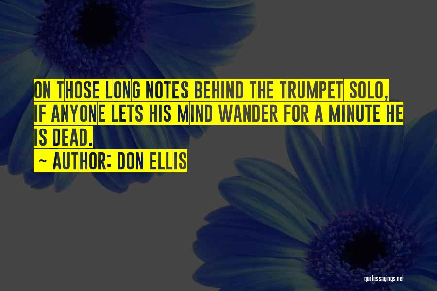 Don Ellis Quotes: On Those Long Notes Behind The Trumpet Solo, If Anyone Lets His Mind Wander For A Minute He Is Dead.