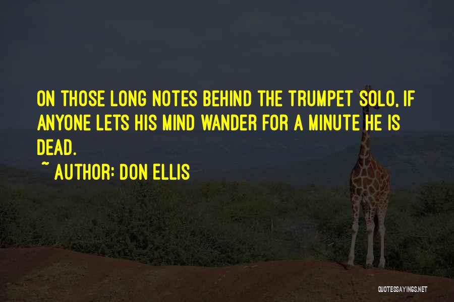 Don Ellis Quotes: On Those Long Notes Behind The Trumpet Solo, If Anyone Lets His Mind Wander For A Minute He Is Dead.