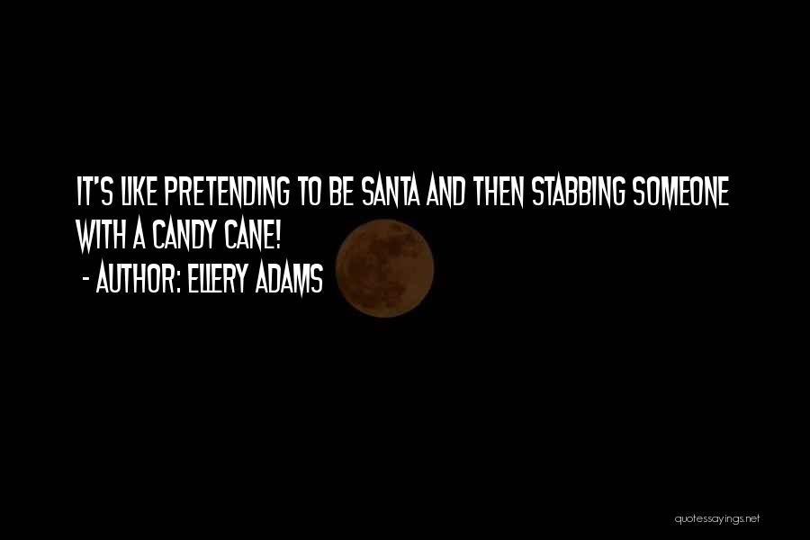 Ellery Adams Quotes: It's Like Pretending To Be Santa And Then Stabbing Someone With A Candy Cane!