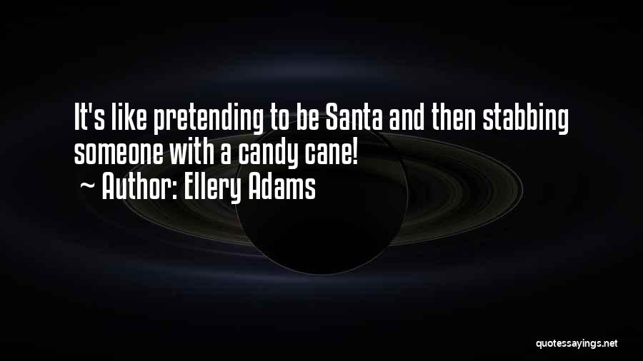 Ellery Adams Quotes: It's Like Pretending To Be Santa And Then Stabbing Someone With A Candy Cane!