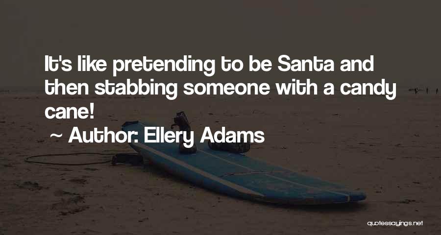 Ellery Adams Quotes: It's Like Pretending To Be Santa And Then Stabbing Someone With A Candy Cane!