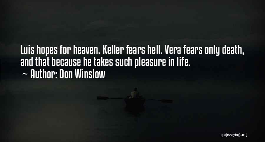 Don Winslow Quotes: Luis Hopes For Heaven. Keller Fears Hell. Vera Fears Only Death, And That Because He Takes Such Pleasure In Life.