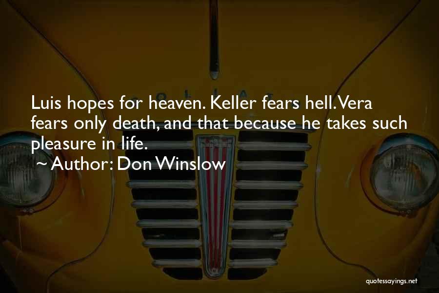 Don Winslow Quotes: Luis Hopes For Heaven. Keller Fears Hell. Vera Fears Only Death, And That Because He Takes Such Pleasure In Life.