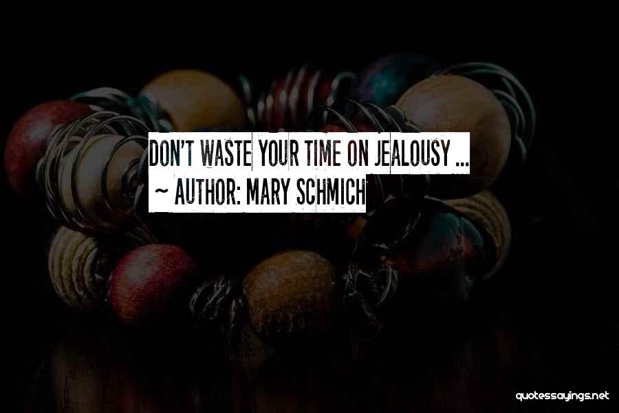 Mary Schmich Quotes: Don't Waste Your Time On Jealousy ...