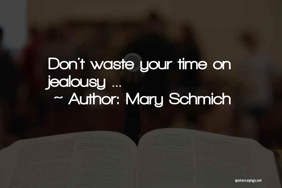 Mary Schmich Quotes: Don't Waste Your Time On Jealousy ...