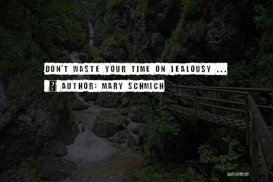 Mary Schmich Quotes: Don't Waste Your Time On Jealousy ...