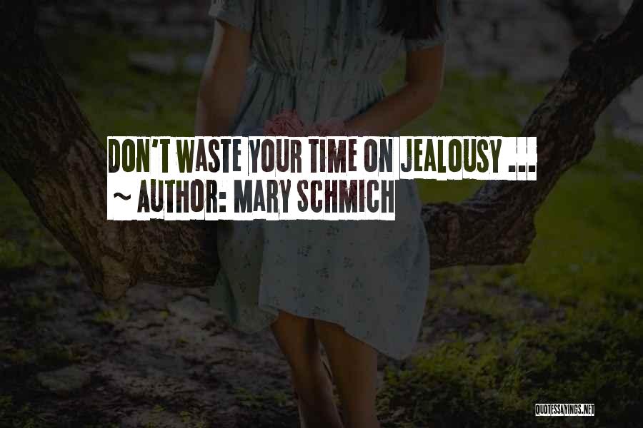 Mary Schmich Quotes: Don't Waste Your Time On Jealousy ...