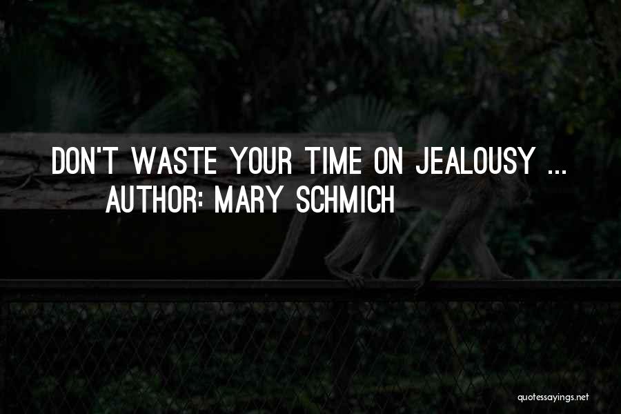 Mary Schmich Quotes: Don't Waste Your Time On Jealousy ...