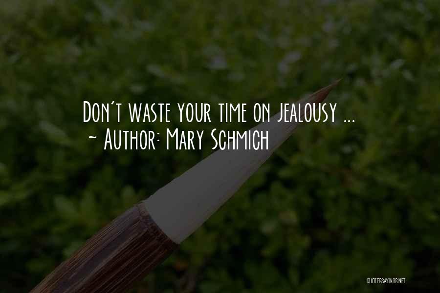 Mary Schmich Quotes: Don't Waste Your Time On Jealousy ...