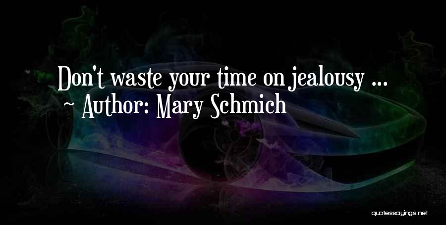 Mary Schmich Quotes: Don't Waste Your Time On Jealousy ...