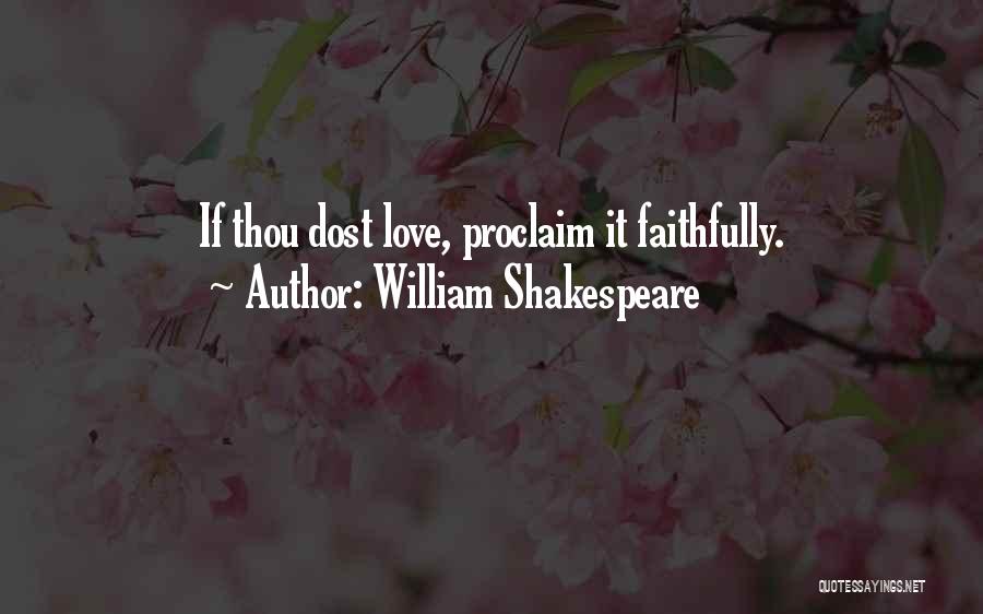 William Shakespeare Quotes: If Thou Dost Love, Proclaim It Faithfully.