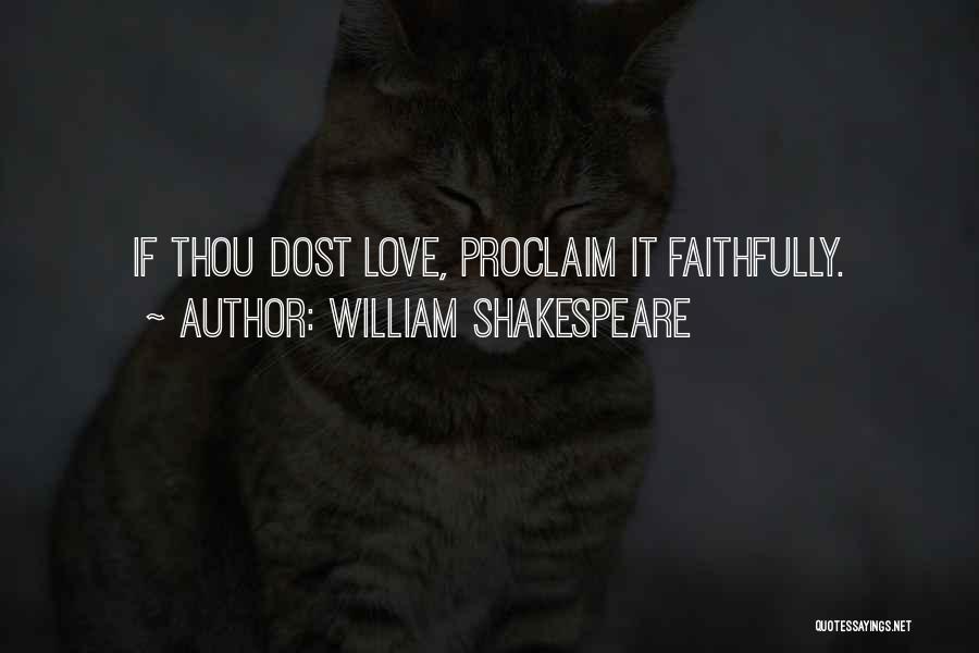 William Shakespeare Quotes: If Thou Dost Love, Proclaim It Faithfully.