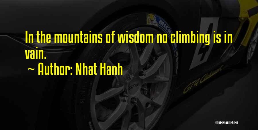 Nhat Hanh Quotes: In The Mountains Of Wisdom No Climbing Is In Vain.