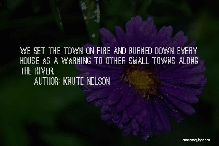 Knute Nelson Quotes: We Set The Town On Fire And Burned Down Every House As A Warning To Other Small Towns Along The