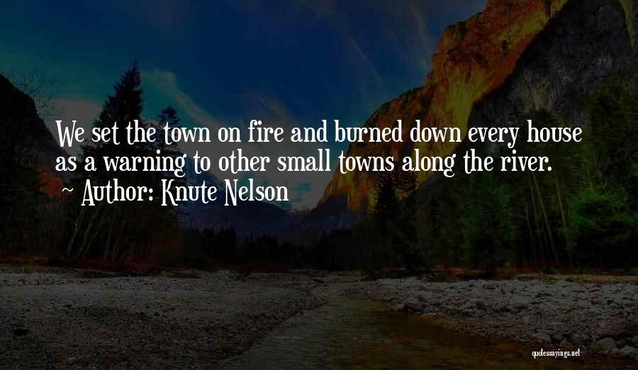 Knute Nelson Quotes: We Set The Town On Fire And Burned Down Every House As A Warning To Other Small Towns Along The