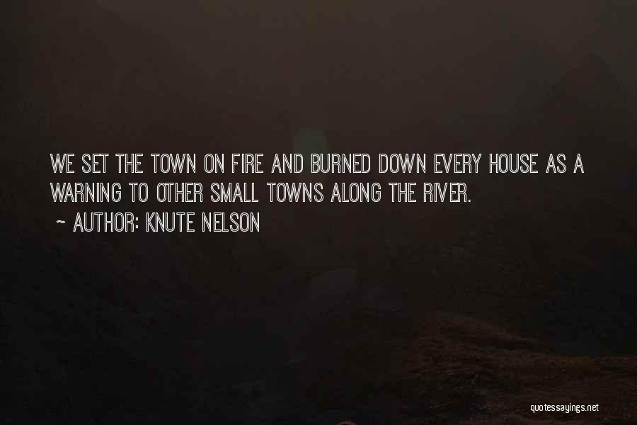 Knute Nelson Quotes: We Set The Town On Fire And Burned Down Every House As A Warning To Other Small Towns Along The