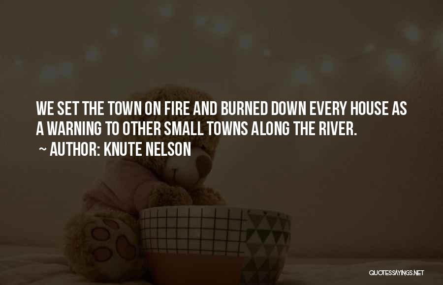 Knute Nelson Quotes: We Set The Town On Fire And Burned Down Every House As A Warning To Other Small Towns Along The