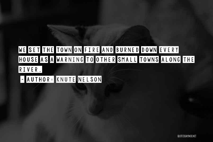 Knute Nelson Quotes: We Set The Town On Fire And Burned Down Every House As A Warning To Other Small Towns Along The