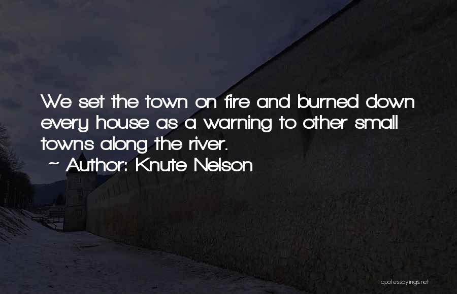 Knute Nelson Quotes: We Set The Town On Fire And Burned Down Every House As A Warning To Other Small Towns Along The