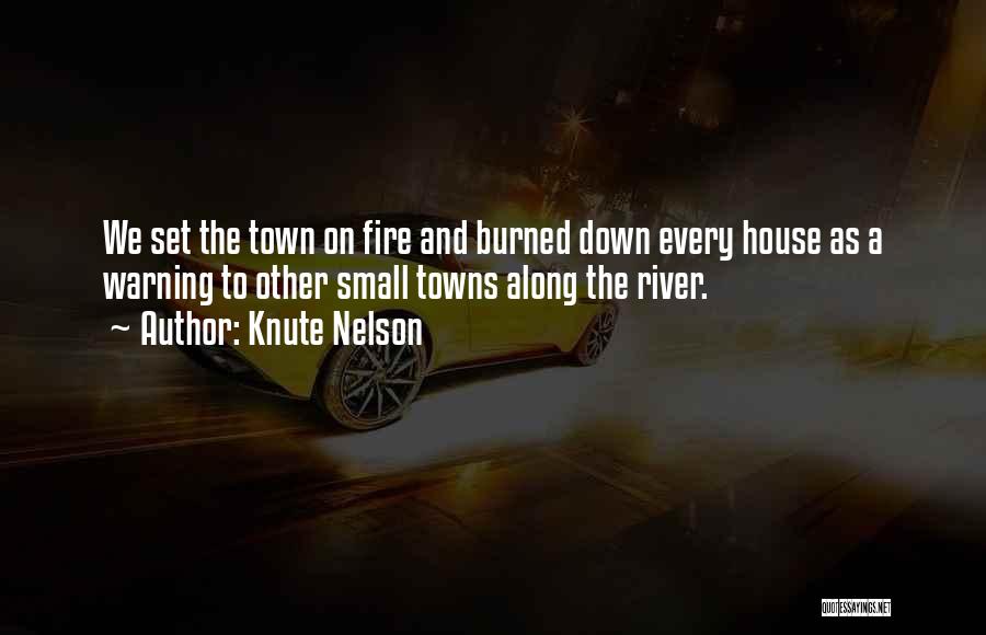 Knute Nelson Quotes: We Set The Town On Fire And Burned Down Every House As A Warning To Other Small Towns Along The
