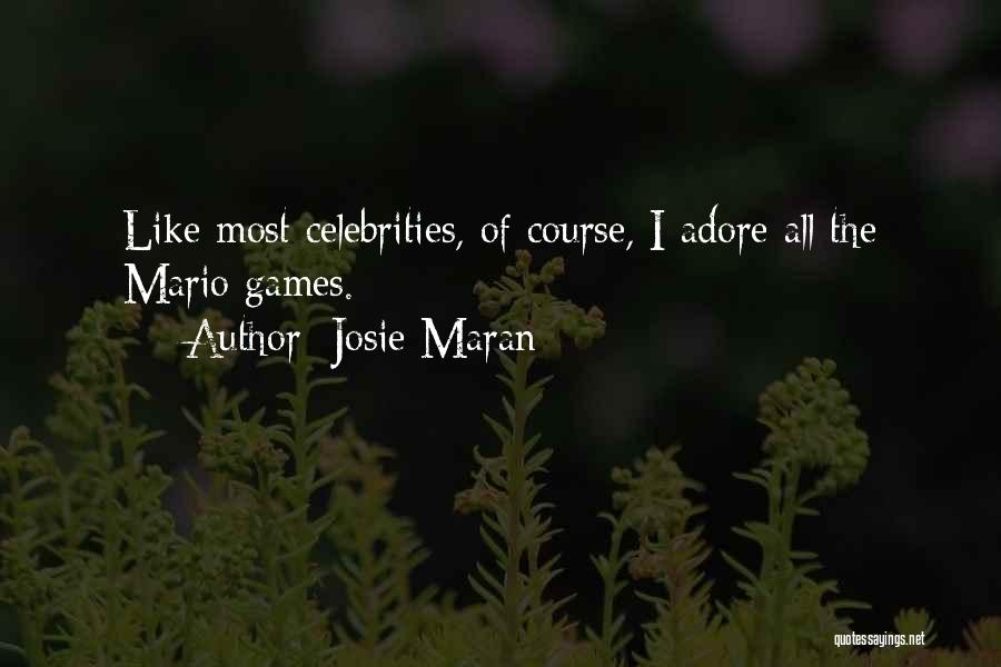 Josie Maran Quotes: Like Most Celebrities, Of Course, I Adore All The Mario Games.