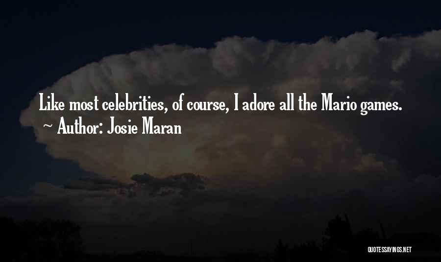 Josie Maran Quotes: Like Most Celebrities, Of Course, I Adore All The Mario Games.