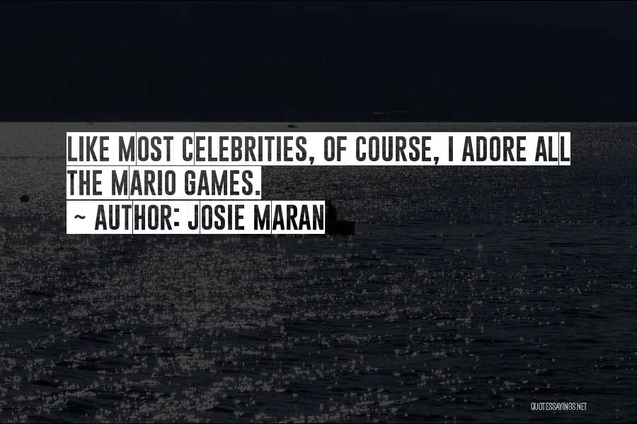 Josie Maran Quotes: Like Most Celebrities, Of Course, I Adore All The Mario Games.