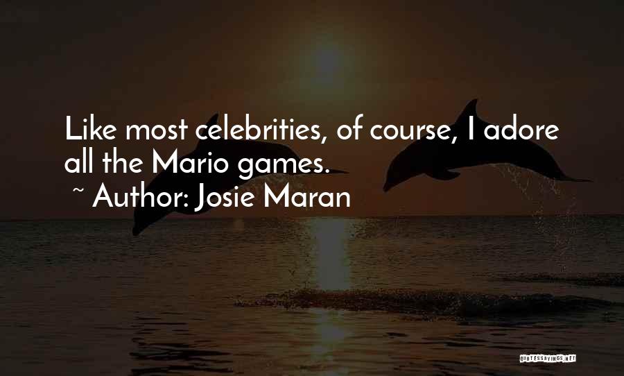 Josie Maran Quotes: Like Most Celebrities, Of Course, I Adore All The Mario Games.