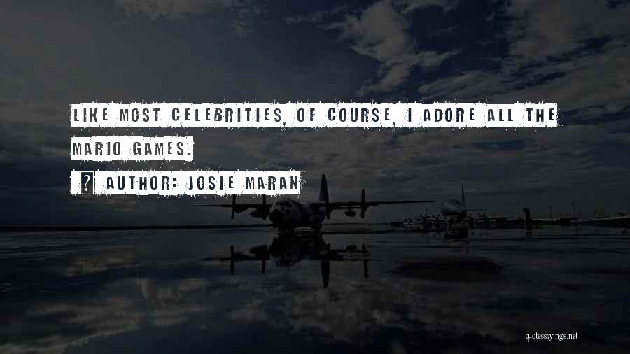 Josie Maran Quotes: Like Most Celebrities, Of Course, I Adore All The Mario Games.