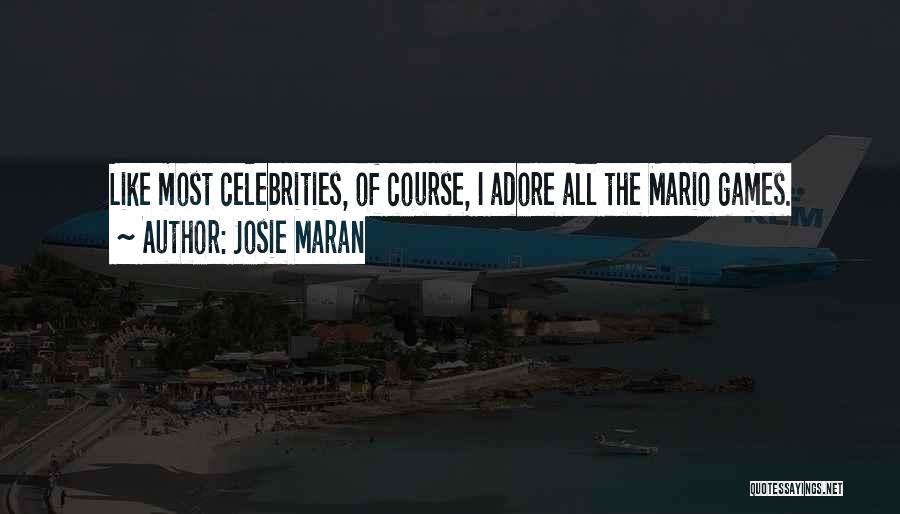 Josie Maran Quotes: Like Most Celebrities, Of Course, I Adore All The Mario Games.