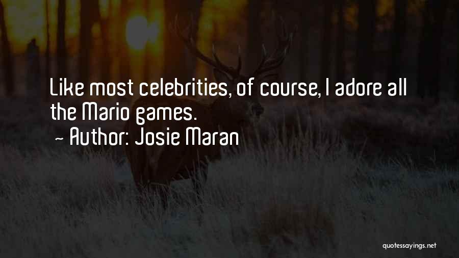 Josie Maran Quotes: Like Most Celebrities, Of Course, I Adore All The Mario Games.