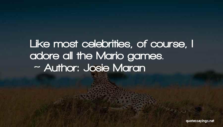 Josie Maran Quotes: Like Most Celebrities, Of Course, I Adore All The Mario Games.