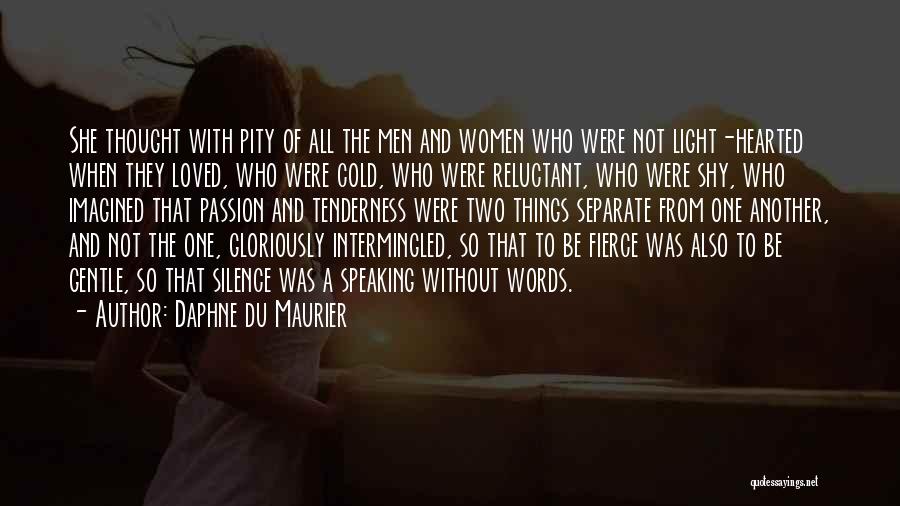 Daphne Du Maurier Quotes: She Thought With Pity Of All The Men And Women Who Were Not Light-hearted When They Loved, Who Were Cold,