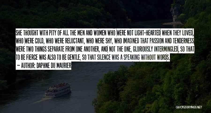 Daphne Du Maurier Quotes: She Thought With Pity Of All The Men And Women Who Were Not Light-hearted When They Loved, Who Were Cold,