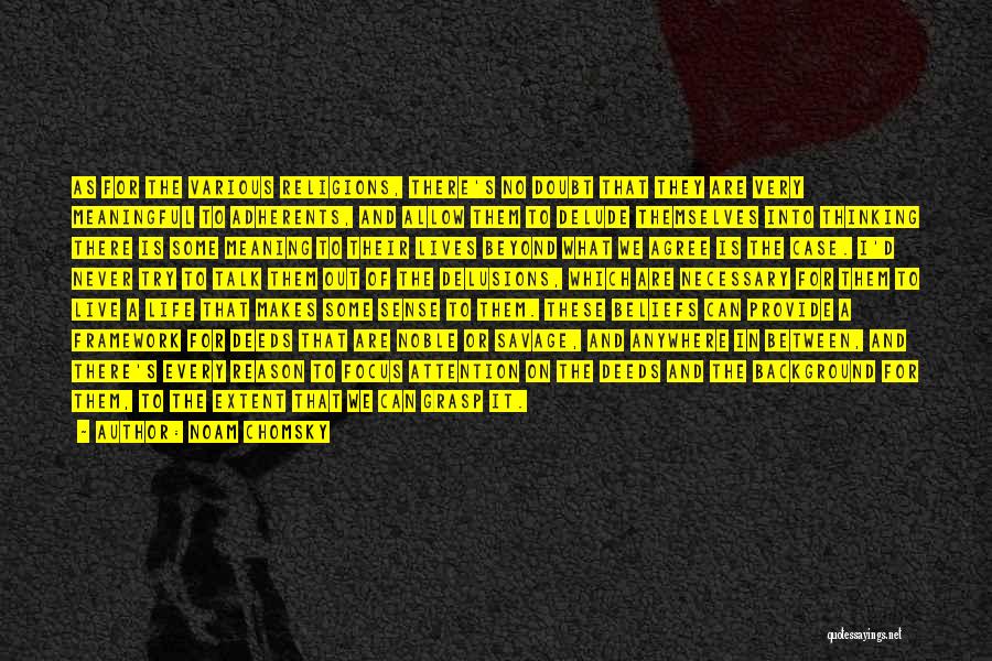 Noam Chomsky Quotes: As For The Various Religions, There's No Doubt That They Are Very Meaningful To Adherents, And Allow Them To Delude