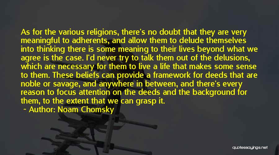 Noam Chomsky Quotes: As For The Various Religions, There's No Doubt That They Are Very Meaningful To Adherents, And Allow Them To Delude