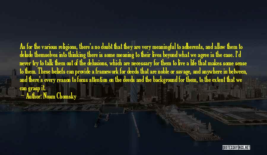 Noam Chomsky Quotes: As For The Various Religions, There's No Doubt That They Are Very Meaningful To Adherents, And Allow Them To Delude